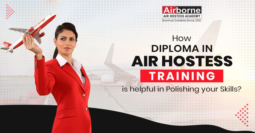 Diploma in air hostess training can help you enter the booming field with multiple career opportunities